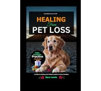 Healing from Pet Loss: A Guide to Healing and Finding Comfort in Every Goodbye
