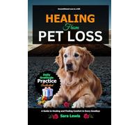 Healing from Pet Loss: A Guide to Healing and Finding Comfort in Every Goodbye