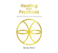 Healing from Psychosis: We are Living in a Simulation