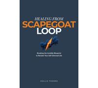 Healing from Scapegoat Loop: Practical Workbook to Break the Cycle of Family Scapegoating, Regulate Your Nervous System, and Reclaim Your Self-Directed Life