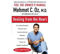 Healing from the Heart : A Leading Surgeon Combines Eastern and Western Traditions to Create the Medicine of the Future