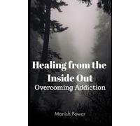 Healing from the Inside Out: Overcoming Addiction