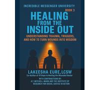 Healing From The Inside Out: Understanding Trauma, Triggers, and How to Turn Wounds Into Wisdom