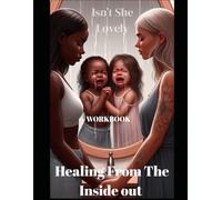 Healing From The Inside Out Workbook: Isn't She Lovely?