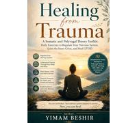 Healing from Trauma: A Somatic and Polyvagal Theory Toolkit: Daily Exercises to Regulate Your Nervous System, Quiet the Inner Critic, and Heal CPTSD