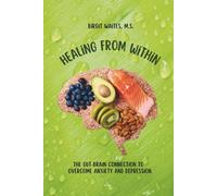 Healing From Within: A 3-Month Food Journal, Healing Recipes, and Holistic Nutrition Guide to Restore Gut Health, Reduce Anxiety, and Beat Depression Naturally