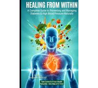 Healing From Within: Defeating Diabetes and High Blood Pressure Through Nature’s Prescription”: “A Complete Guide to Preventing and Managing Diabetes & High Blood Pressure Naturally”