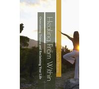 Healing From Within: Overcoming Trauma and Reclaiming Your Life