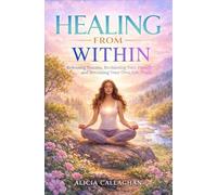 Healing From Within: Releasing Trauma, Reclaiming Your Power, and Becoming Your Own Safe Place