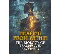 Healing from Within: The Biology of Trauma and Recovery