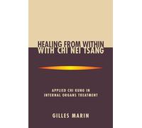 Healing from Within with Chi Nei Tsang: Applied Chi Kung in Internal Organs Treatment