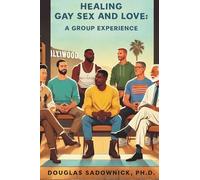 Healing Gay Sex and Love: A Group Experience