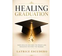 Healing Graduation: When Healing Becomes the Prison and Wholeness Becomes the Promise