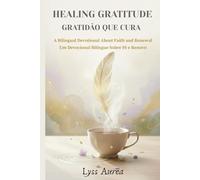Healing Gratitude / Gratidão que Cura: A Bilingual Devotional About Faith and Renewal