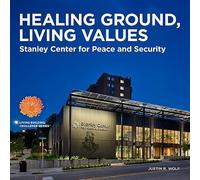 HEALING GROUND, LIVING VALUES: Stanley Center for Peace and Security