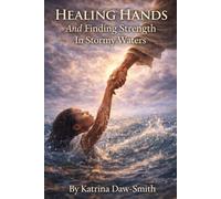 Healing Hands: And Finding Strength in Stormy Waters