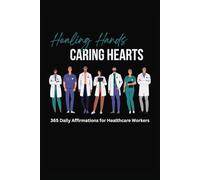 Healing Hands, Caring Heart: 365 Daily Affirmations for Healthcare Workers + Journal