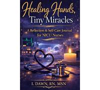Healing hands, Tiny hearts: Reflections and Self-care journal for the NICU Nurse
