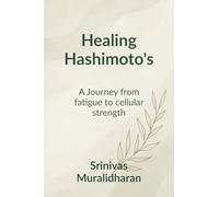 Healing Hashimoto's: A transformation journey from fatigue to Cellular strength.