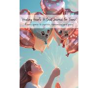 Healing Hearts: A Grief Journal for Teens , A safe space to express, remember, and grow