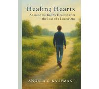 Healing Hearts: A Guide to Healthy Healing after the Loss of a Loved One