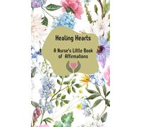 Healing Hearts: A Nurse's Little Book of Affirmations: Size 5 x 8 inches, this portable little gem offers a collection of nursing-focused affirmations, paired with space for personal reflection.