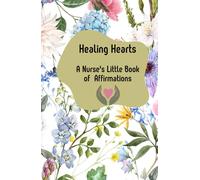 Healing Hearts: A Nurse's Little Book of Affirmations: Size 5 x 8 inches, this portable little gem offers a collection of nursing-focused affirmations, paired with space for personal reflection.