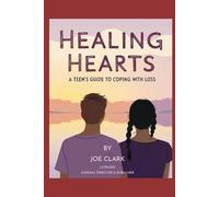 Healing Hearts: A Teen's Guide To Coping With Loss