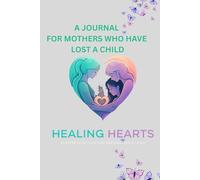 HEALING HEARTS JOURNAL: Navigating Through Grief For Mothers