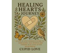 HEALING HEARTS JOURNEY | A Step-by-Step Woman’s Guide to Rebuilding Self-Worth and Finding Real Love After Heartbreak: Rediscover Your Strength, Restore Your Voice, and Reclaim The Love You Deserve.
