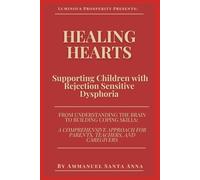 Healing Hearts: Supporting Children with Rejection Sensitive Dysphoria: From Understanding the Brain to Building Coping Skills: a Comprehensive Approach for Parents, Teachers, and Caregivers