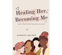 Healing Her, Becoming Me: Inner Child Self-Guided Journal