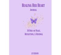 Healing Her Heart Journal: 30 days of Peace, reflection, & Renewal