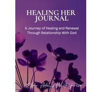 Healing Her Journal: A Journey of Healing and Renewal Through Relationship With God