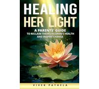 HEALING HER LIGHT: A Parents' Guide to Reclaim Their Children's Health and Inspire Change