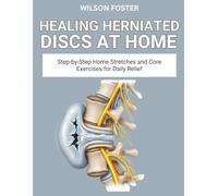Healing Herniated Discs at Home: Safe, Spine-Friendly Movements to Relieve Nerve Pain and Improve Posture