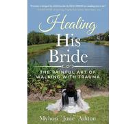 Healing His Bride: THE PAINFUL ART OF WALKING WITH TRAUMA