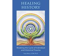 Healing History: Breaking the Cycle of Personal and Historical Trauma