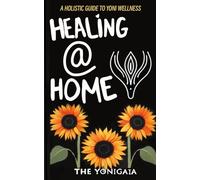 Healing @ Home: A Holistic Guide to Yoni Wellness