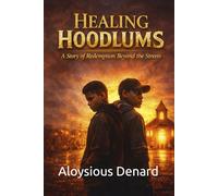 Healing Hoodlums: A Story of Redemption Beyond the Streets