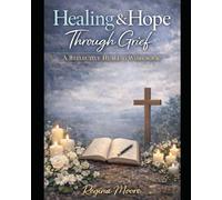 Healing & Hope Through Grief: A Reflective Healing Workbook