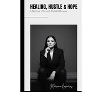 Healing, Hustle & Hope: A Journey Through Pain, Purpose, and Power