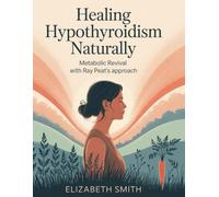 Healing Hypothyroidism Naturally: Metabolic Revival with Ray Peat's Approach