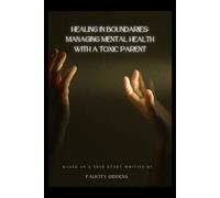 Healing in Boundaries: Managing Mental Health with a Toxic Parent