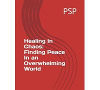 Healing In Chaos: Finding Peace In an Overwhelming Wolrd