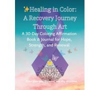 Healing in Color: A Recovery Journey Through Art: A 30-Day Coloring Affirmation Book & Journal for Hope, Strength, and Renewal