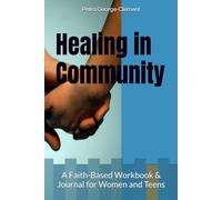 Healing in Community: A Faith-Based Workbook & Journal for Women and Teens