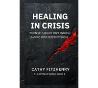 Healing In Crisis: When Self-Belief Isn't Enough, Leaning Into Deeper Wisdom