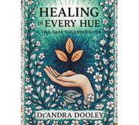 Healing in Every Hue: A Self-Care Coloring Book