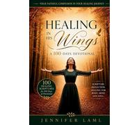 Healing in His Wings: A 100-Days Devotional
